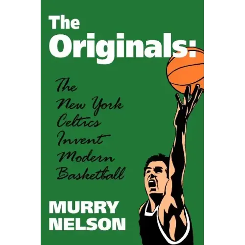 The Originals: New York Celtics Invent Modern Basketball