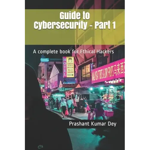 Guide to Cybersecurity - Part 1: A complete book for Ethical Hackers