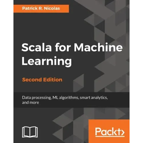Scala for Machine Learning, Second Edition