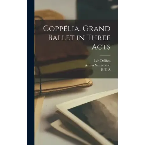 Coppélia. Grand Ballet in Three Acts
