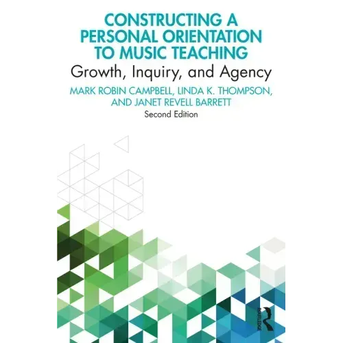 Constructing a Personal Orientation to Music Teaching: Growth, Inquiry, and Agency