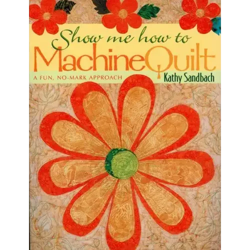 Show Me How to Machine Quilt- Print on Demand Edition