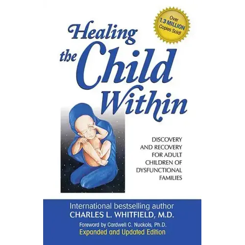 Healing the Child Within: Discovery and Recovery for Adult Children of Dysfunctional Families