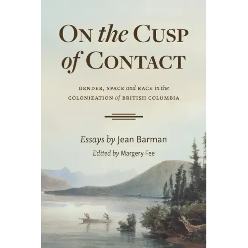 On the Cusp of Contact: Gender, Space and Race in the Colonization of British Columbia