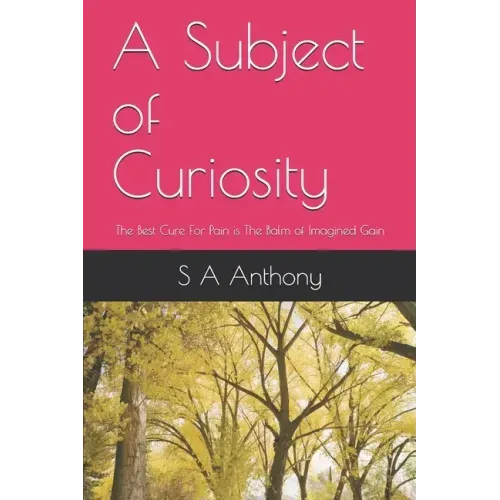A Subject of Curiosity: The Best Cure For Pain is The Balm of Imagined Gain