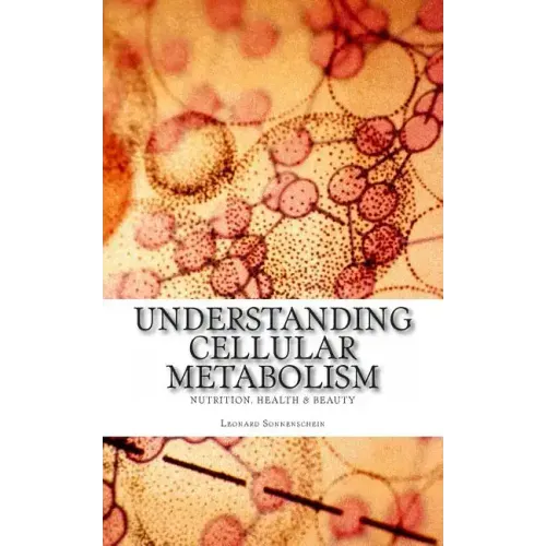 Understanding Cellular Metabolism: Nutrition, health and beauty