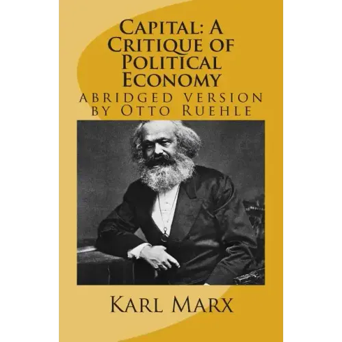 Capital: A Critique of Political Economy: abridged version by Otto Ruehle