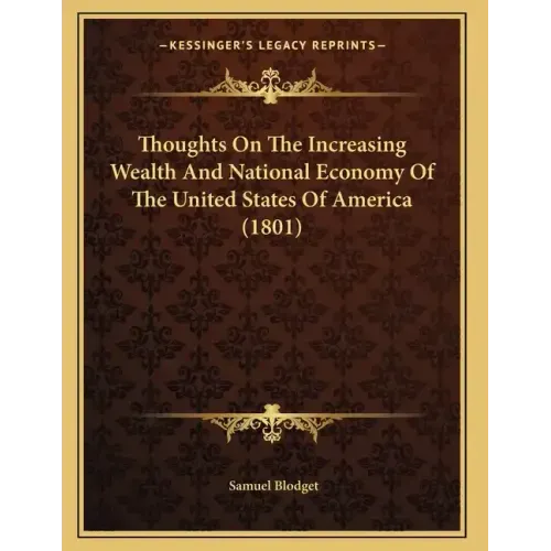 Thoughts On The Increasing Wealth And National Economy Of The United States Of America (1801)