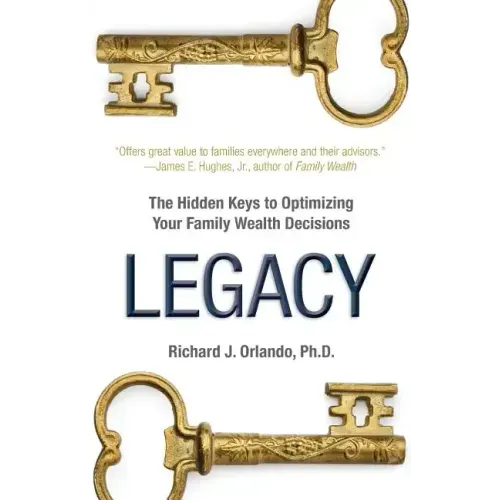 Legacy: The Hidden Keys to Optimizing Your Family Wealth Decisions