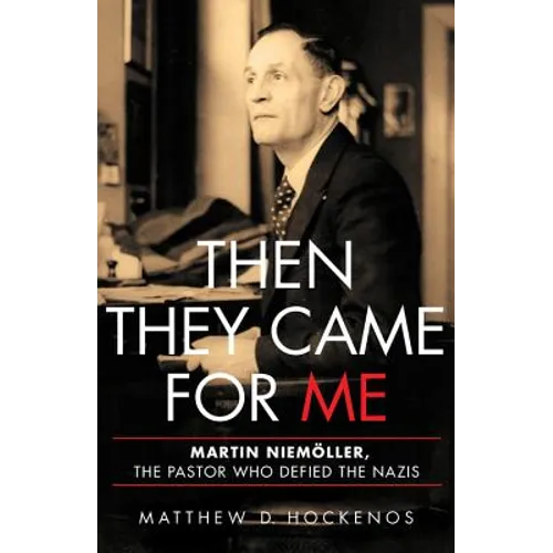 Then They Came for Me: Martin Niemöller, the Pastor Who Defied the Nazis