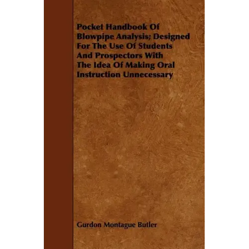 Pocket Handbook Of Blowpipe Analysis; Designed For The Use Of Students And Prospectors With The Idea Of Making Oral Instruction Unnecessary
