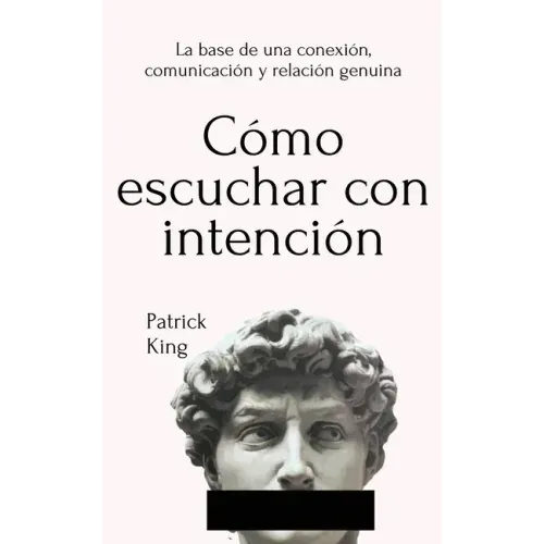 Cómo escuchar con intención: La base de una conexión, comunicación y relación genuina