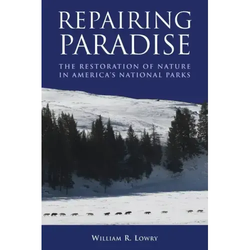 Repairing Paradise: The Restoration of Nature in America's National Parks