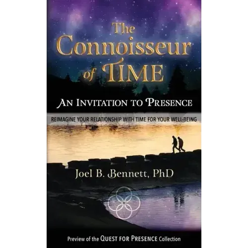 The Connoisseur of Time: An Invitation to Presence: Reimagine Your Relationship With Time For Your Well-Being