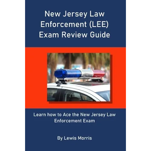 New Jersey Law Enforcement (LEE) Exam Review Guide: Learn how to Ace the New Jersey Law Enforcement Exam