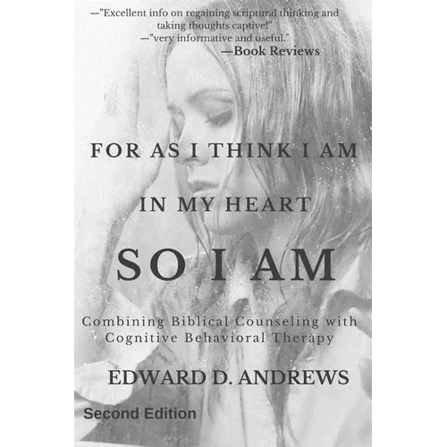 For as I Think in My Heart So I Am: Combining Biblical Counseling with Cognitive Behavioral Therapy