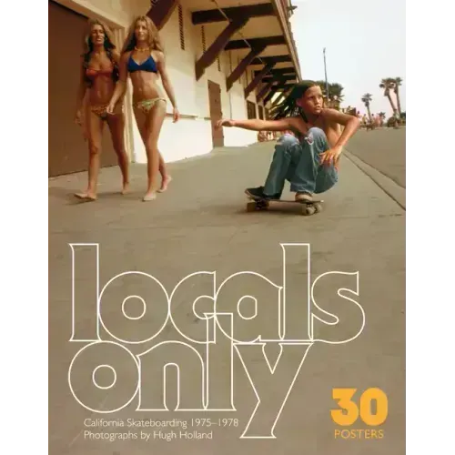 Locals Only: 30 Posters: California Skateboarding 1975-1978