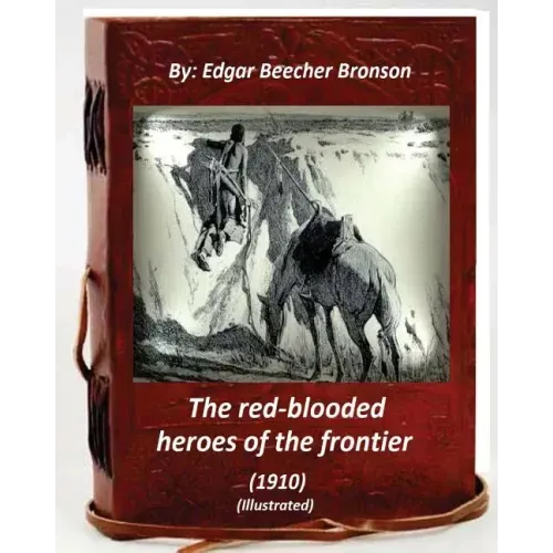 The red-blooded heroes of the frontier (1910) (ILLUSTRATED)