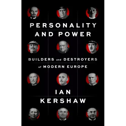 Personality and Power: Builders and Destroyers of Modern Europe