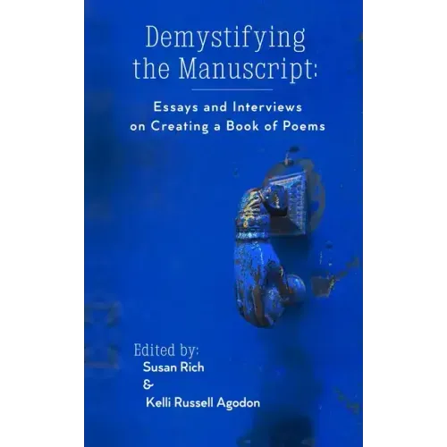 Demystifying the Manuscript: Essays and Interviews on Creating a Book of Poems