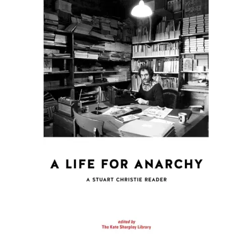 A Life for Anarchy: A Stuart Christie Reader