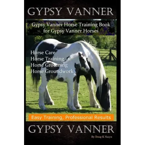 Gypsy Vanner, Gypsy Vanner Horse Training Book for Gypsy Vanner Horses, Horse Care, Horse Training, Horse Grooming, Horse Groundwork, Easy Training, P