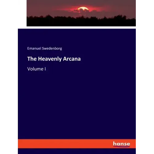 The Heavenly Arcana: Volume I