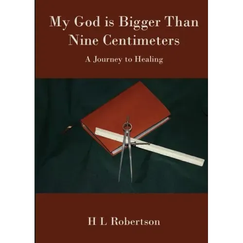 My God Is Bigger Than Nine Centimeters: A Journey to Healing