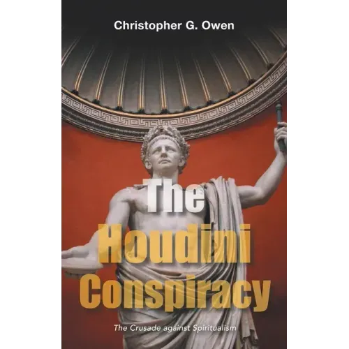 The Houdini Conspiracy: The Crusade Against Spiritualism