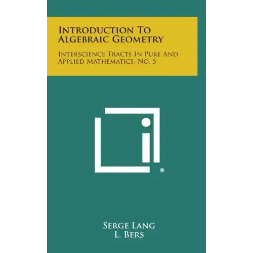 Introduction to Algebraic Geometry: Interscience Tracts in Pure and Applied Mathematics, No. 5