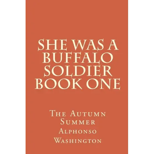 She Was A Buffalo Soldier Book One: The Autumn Summer