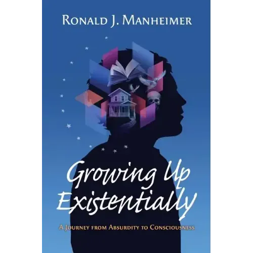 Growing Up Existentially: A Journey from Absurdity to Consciousness