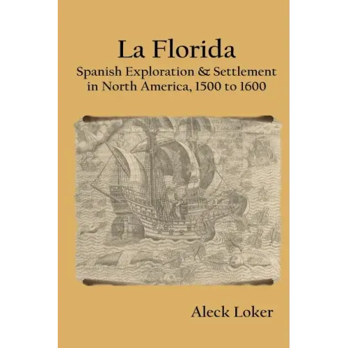 La Florida: Spanish Exploration & Settlement of North America, 1500 to 1600