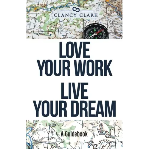 Love Your Work Live Your Dream: A Guidebook