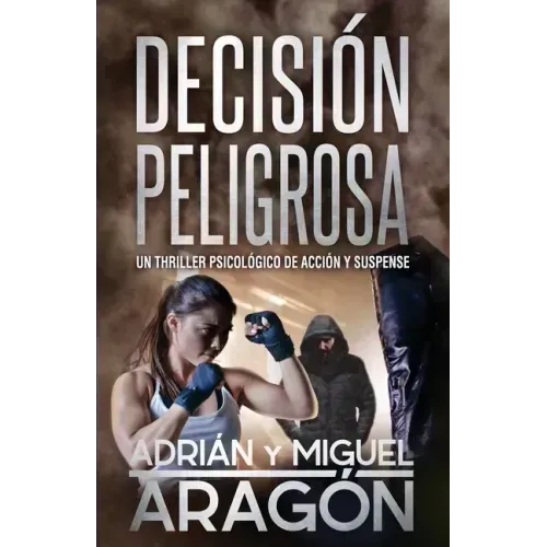 Decisión Peligrosa: Un thriller psicológico de acción y suspense