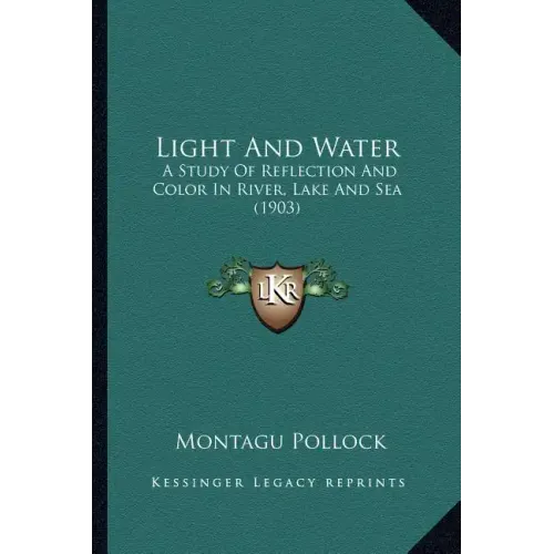 Light And Water: A Study Of Reflection And Color In River, Lake And Sea (1903)