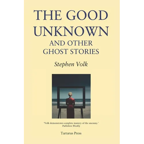The Good Unknown: And Other Ghost Stories