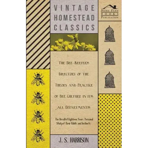 The Bee-Keeper's Directory of the Theory and Practice of Bee Culture in all Departments - The Result of Eighteen Years Personal Study of Their Habits
