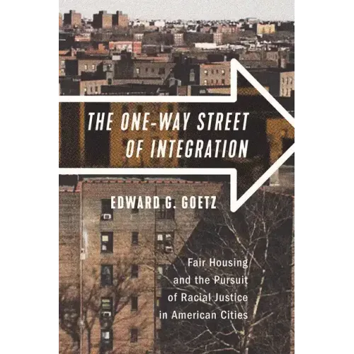 The One-Way Street of Integration: Fair Housing and the Pursuit of Racial Justice in American Cities