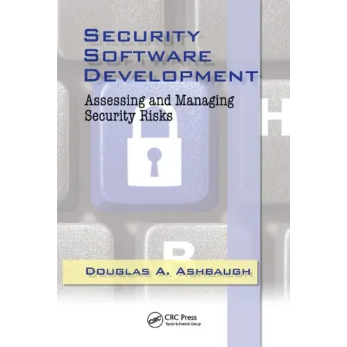 Security Software Development: Assessing and Managing Security Risks