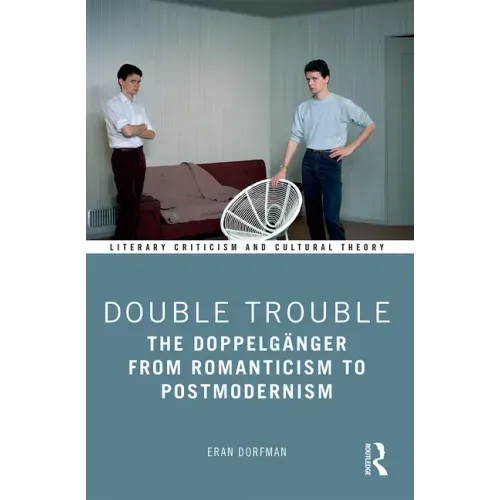 Double Trouble: The Doppelgänger from Romanticism to Postmodernism