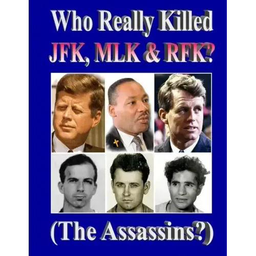 Who Really Killed JFK, MLK, RFK?