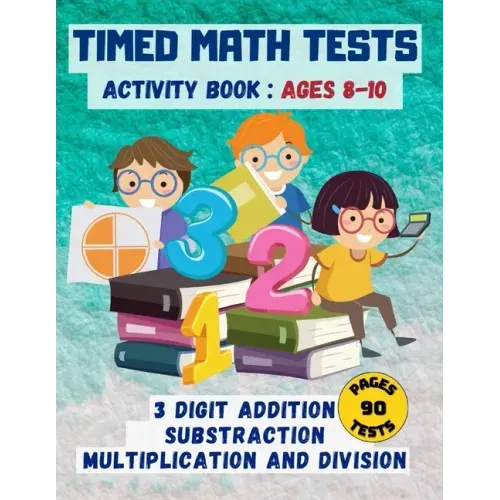 Timed math tests: Three-Digit Addition & Subtraction, Multiplication & Simple Division - Ages 8-10