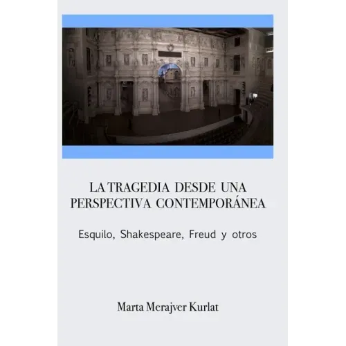La tragedia desde una perspectiva contemporánea. Esquilo, Shakespeare, Freud y otros