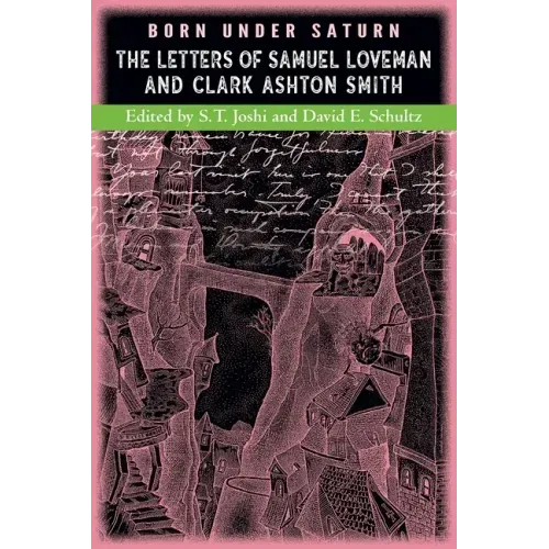 Born under Saturn: The Letters of Samuel Loveman and Clark Ashton Smith