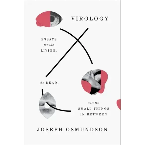 Virology: Essays for the Living, the Dead, and the Small Things in Between