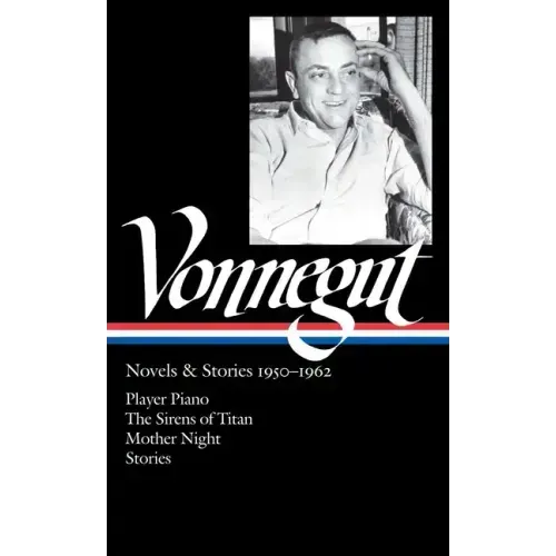 Kurt Vonnegut: Novels & Stories 1950-1962 (Loa #226): Player Piano / The Sirens of Titan / Mother Night / Stories