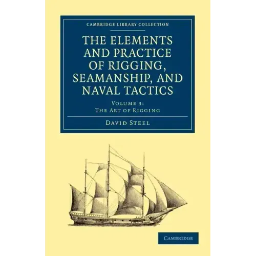 The Elements and Practice of Rigging, Seamanship, and Naval Tactics