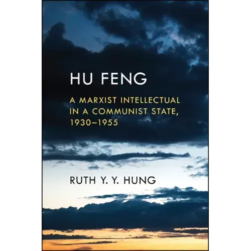 Hu Feng: A Marxist Intellectual in a Communist State, 1930-1955