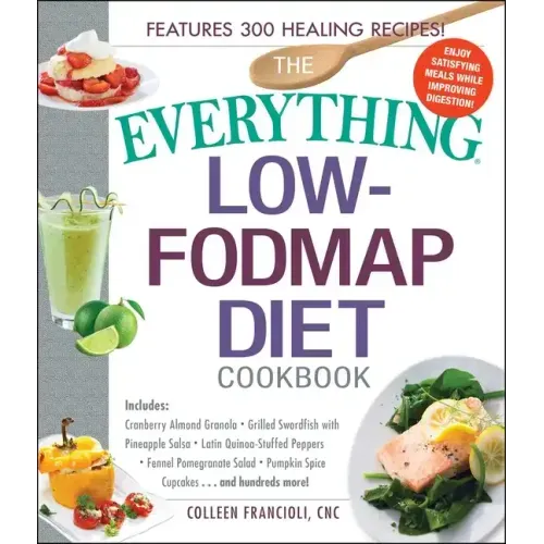 The Everything Low-Fodmap Diet Cookbook: Includes Cranberry Almond Granola, Grilled Swordfish with Pineapple Salsa, Latin Quinoa-Stuffed Peppers, Fenn